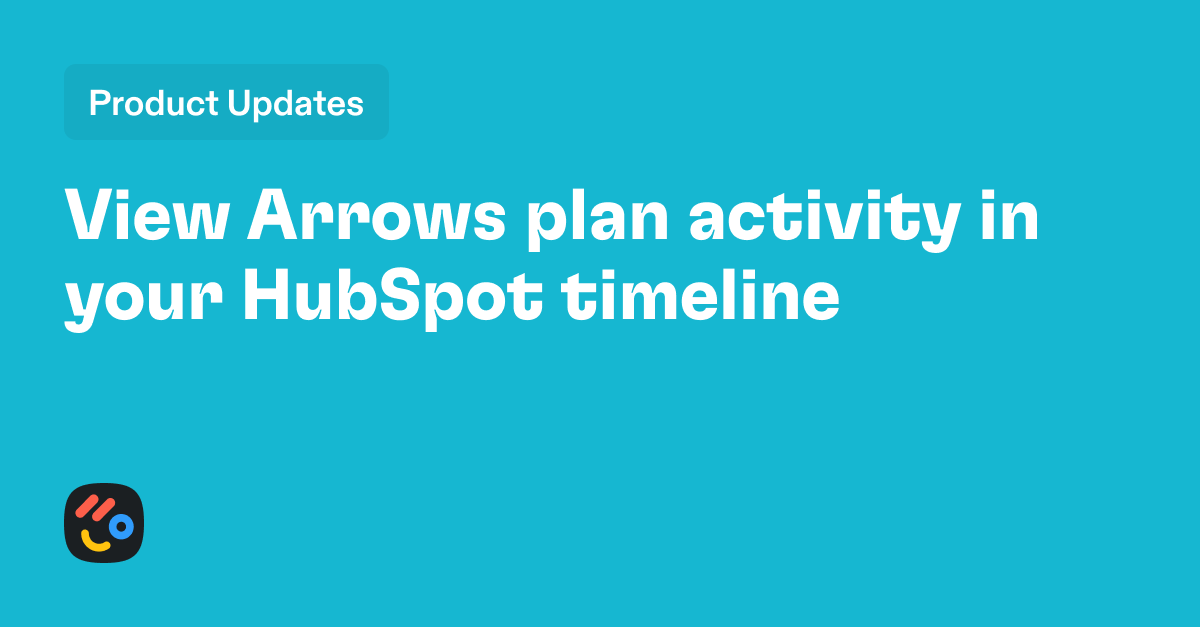 View Arrows plan activity in your HubSpot timeline Arrows